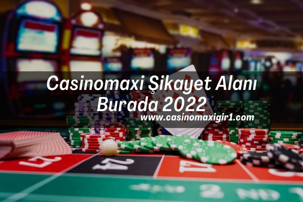 Casinomaxi Şikayet