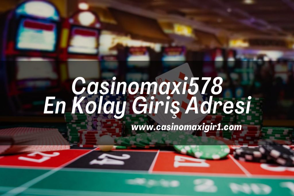 Casinomaxi578-casinomaxigiris-casinomaxigir